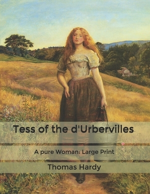 Tess of the d'Urbervilles: A pure Woman: Large Print by Thomas Hardy