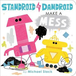 Standroid & Dandroid Make a Mess by Michael Slack