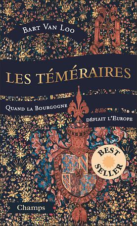 Les téméraires: Quand la Bourgogne défiait l'Europe by Bart van Loo