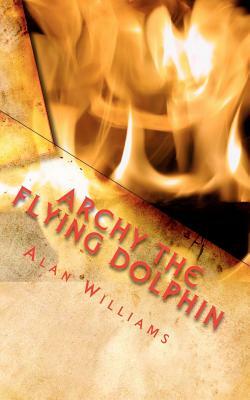 Archy The Flying Dolphin: & The Vampire's Curse by Alan Williams