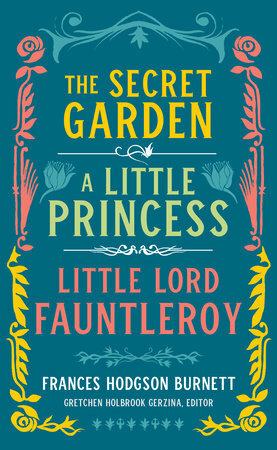 Frances Hodgson Burnett: The Secret Garden, A Little Princess, Little Lord Fauntleroy by Frances Hodgson Burnett