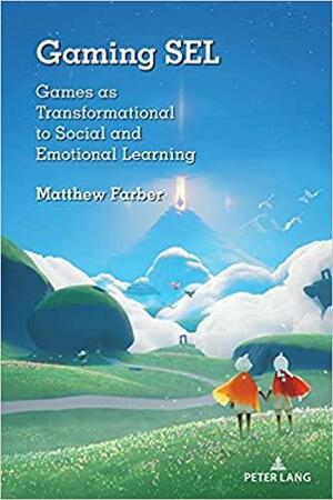 Gaming SEL: Games as Transformational to Social and Emotional Learning by Matthew Farber