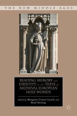 Reading Memory and Identity in the Texts of Medieval European Holy Women by Bradley Herzog, Brad Herzog, Margaret Cotter-Lynch