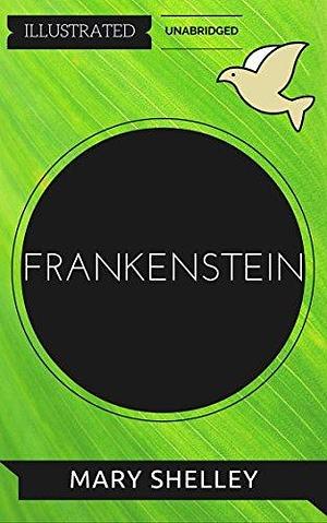 Frankenstein: By Mary Wollstonecraft Shelley : Illustrated & Unabridged by Mary Shelley, Julie