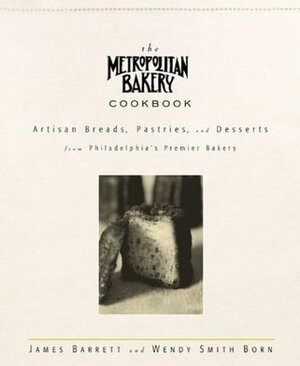 The Metropolitan Bakery Cookbook by James Barrett