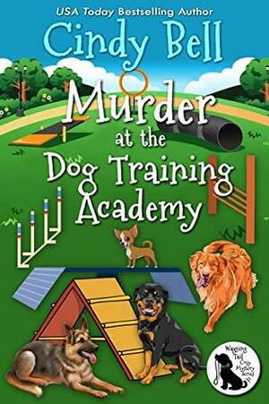 Murder at the Dog Training Academy by Cindy Bell