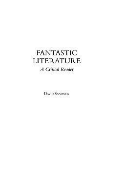 Fantastic Literature: A Critical Reader by David Sandner