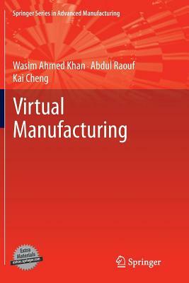 Virtual Manufacturing by Wasim Ahmed Khan, Abdul Raouf, Kai Cheng