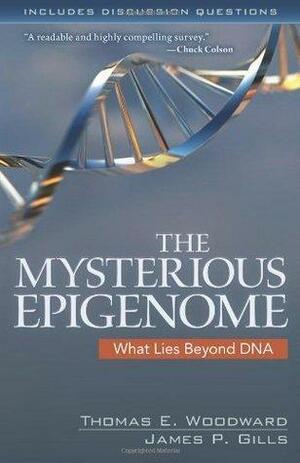 Mysterious Epigenome, The by Thomas E. Woodward, James P. Gills