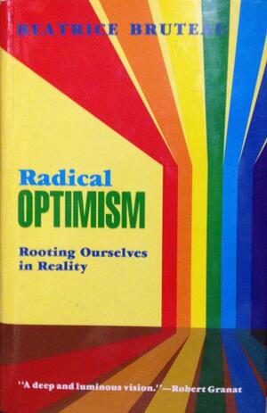 Radical Optimism: Rooting Ourselves in Reality by Beatrice Bruteau