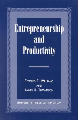 Entrepreneurship and Productivity by James R. Thompson, Edward E. Williams