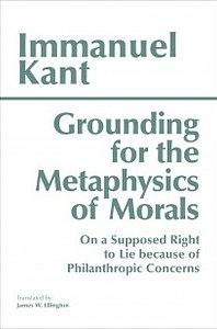 Grounding for the Metaphysics of Morals by Immanuel Kant