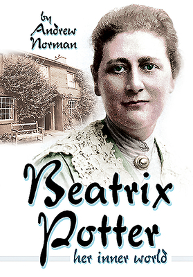 Beatrix Potter: Her Inner World by Andrew Norman