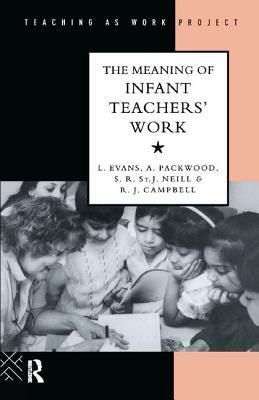 The Meaning of Infant Teachers' Work by Linda Evans