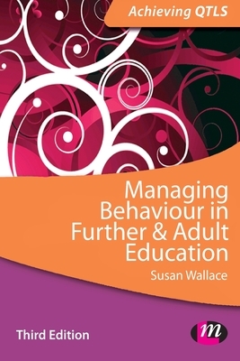 Managing Behaviour in Further and Adult Education by Susan Wallace