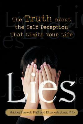 Lies: The Truth about the Self-Deception That Limits Your Life by Elizabeth Scott, Bridget Harwell