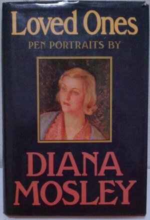 Loved Ones: Pen Portraits by Diana Mitford Mosley