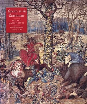 Tapestry in the Renaissance: Art and Magnificence by Thomas P. Campbell