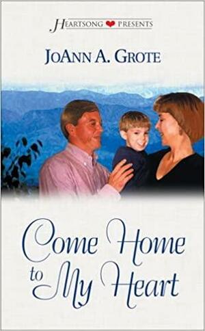 Come Home to my Heart by JoAnn A. Grote