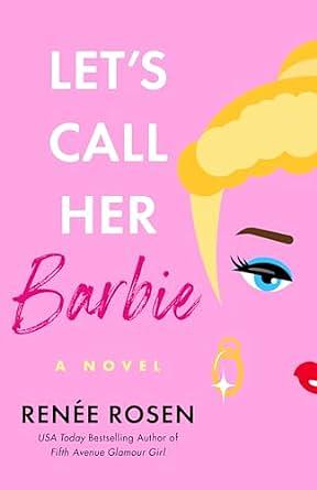 Let's Call Her Barbie by Renée Rosen