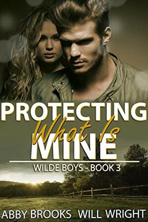Protecting What Is Mine by Abby Brooks, Will Wright