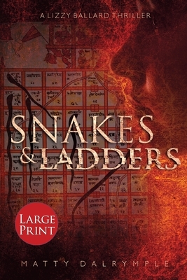 Snakes and Ladders: A Lizzy Ballard Thriller - Large Print Edition by Matty Dalrymple