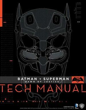 Batman V Superman: Dawn Of Justice: Tech Manual by Sharon Gosling, Adam Newell