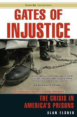 Gates of Injustice: The Crisis in America's Prisons by Alan Elsner