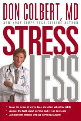 Stress Less: Break the Power of Worry, Fear, and Other Unhealthy Habits by Don Colbert