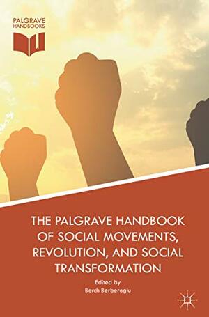 The Palgrave Handbook of Social Movements, Revolution, and Social Transformation by Berch Berberoglu