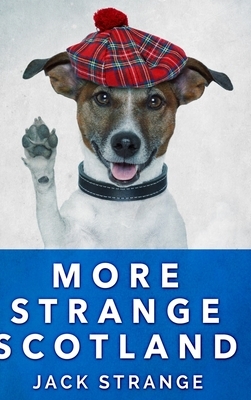 More Strange Scotland (Jack's Strange Tales Book 6) by Jack Strange