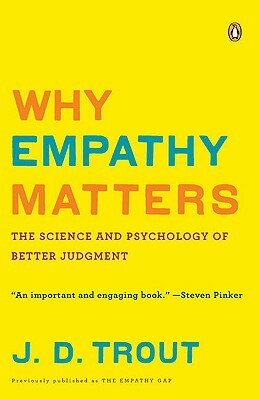 Why Empathy Matters: The Science and Psychology of Better Judgment by J. D. Trout