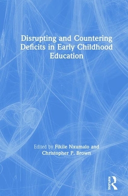 Disrupting and Countering Deficits in Early Childhood Education by 