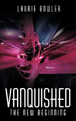 Vanquished: The New Beginning by Laurie Bowler