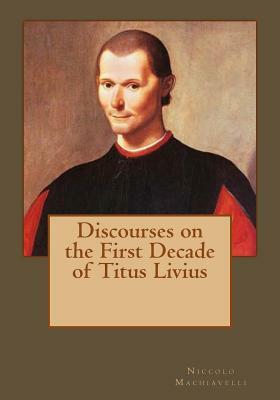 Discourses on the First Decade of Titus Livius by Niccolò Machiavelli