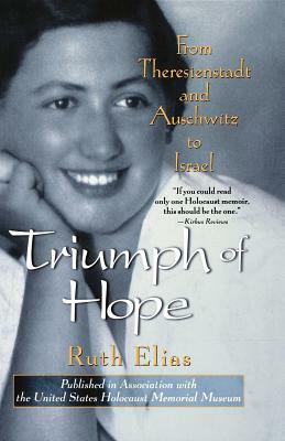 Triumph of Hope: From Theresienstadt and Auschwitz to Israel by Ruth Elias