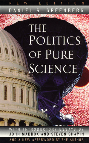 The Politics of Pure Science by Daniel S. Greenberg