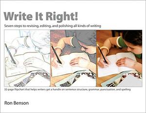 Write It Right!: Seven Steps to Revising, Editing, and Polishing All Kinds of Writing by Ron Benson