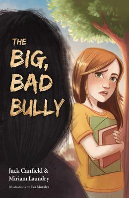 The Big, Bad Bully by Jack Canfield, Miriam Laundry