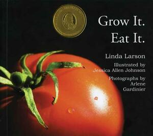 Grow It. Eat It. by Linda Larson