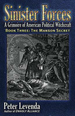 Sinister Forcesthe Manson Secret: A Grimoire of American Political Witchcraft by Peter Levenda