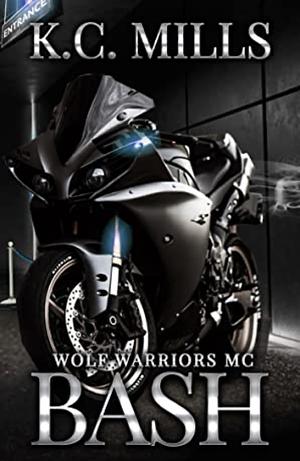 Bash: Wolf Warriors MC by K.C. Mills