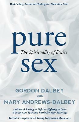 Pure Sex: The Spirituality of Desire by Gordon Dalbey