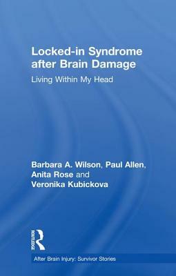 Locked-In Syndrome After Brain Damage: Living Within My Head by Paul Allen, Anita Rose, Barbara Wilson
