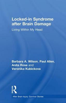 Locked-In Syndrome After Brain Damage: Living Within My Head by Barbara Wilson, Anita Rose, Paul Allen