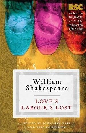 Love's Labour's Lost by Jonathan Bate, Eric Rasmussen, Eric Rasmussen, Eric Rasmussen