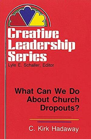 What Can We Do about Church Dropouts?: by C. Kirk Hadaway