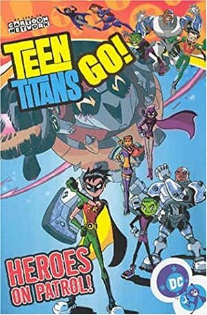 Teen Titans Go!, Volume 2: Heroes on Patrol by Adam Beechen, J. Torres