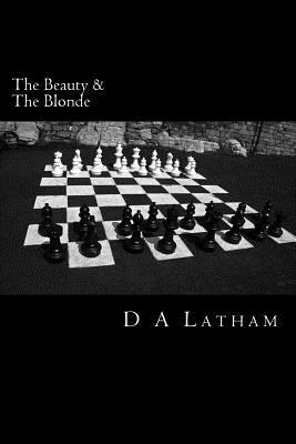 The beauty and the blonde: The beauty and the blonde by D.A. Latham