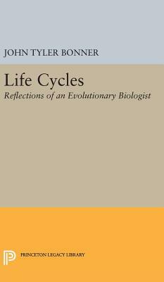 Life Cycles: Reflections of an Evolutionary Biologist by John Tyler Bonner